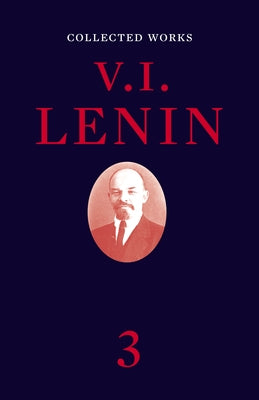 Collected Works, Volume 3 by Lenin, V. I.