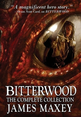 Bitterwood: The Complete Collection by Maxey, James