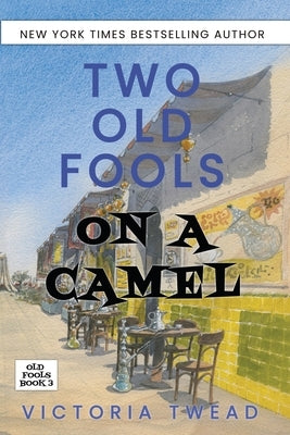 Two Old Fools on a Camel: From Spain to Bahrain and back again by Twead, Victoria