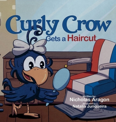 Curly Crow Gets a Haircut: A Children's Book About Identity and Trust for Kids Ages 4-8 by Aragon, Nicholas