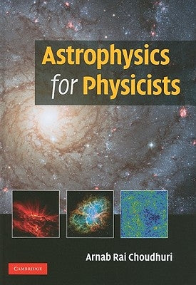 Astrophysics for Physicists by Choudhuri, Arnab Rai