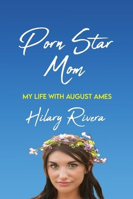 Porn Star Mom: My Life With August Ames by Rivera, Hilary