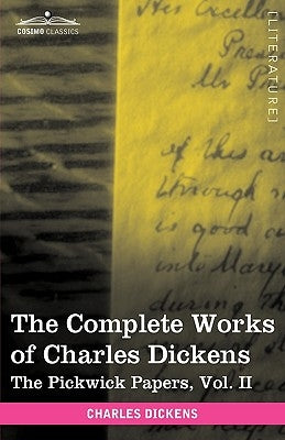 The Complete Works of Charles Dickens (in 30 Volumes, Illustrated): The Pickwick Papers, Vol. II by Dickens, Charles
