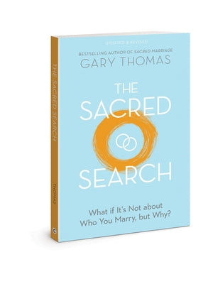 The Sacred Search: What If It's Not about Who You Marry, But Why? by Thomas, Gary