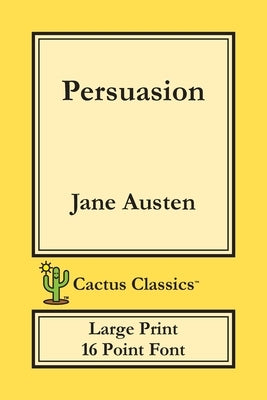 Persuasion (Cactus Classics Large Print): 16 Point Font; Large Text; Large Type by Austen, Jane