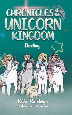 Chronicles of the Unicorn Kingdom: Destiny by Rawleigh, Kyle