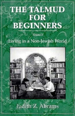 The Talmud for Beginners: Living in a Non-Jewish World by Abrams, Judith Z.