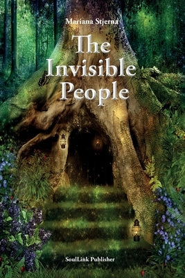 The Invisible People: In the Magical World of Nature by Stjerna, Mariana