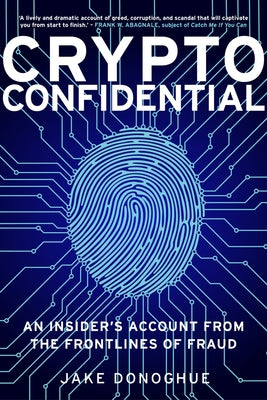 Crypto Confidential: An Insider's Account from the Frontlines of Fraud by Donoghue, Jake