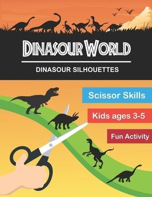 Dinasour World: Dinasour Silhouette: Scissor Skills Workbook Very Fun Activity and Full of New Knowledge for KIds Age 3-5 and Adults by Brothers, Miziy