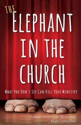 The Elephant in the Church: What You Don't See Can Kill Your Ministry by Stevenson-Moessner, Jeanne