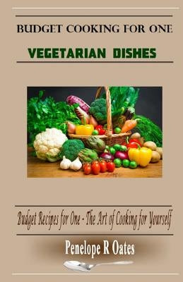 Budget Cooking for One - Vegetarian: Vegetarian Dishes by Oates, Penelope R.