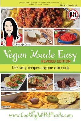 Vegan Made Easy: 130 Tasty Recipes Anyone Can Cook by Cass, Anja
