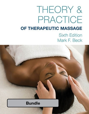 Bundle: Theory & Practice of Therapeutic Massage, 6th Edition (Softcover), 6th + Student Workbook by Beck, Mark