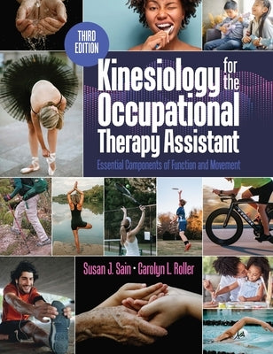 Kinesiology for the Occupational Therapy Assistant: Essential Components of Function and Movement by Sain, Susan