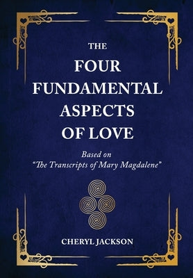 The Four Fundamental Aspects of Love: Based on "The Transcripts of Mary Magdalene" by Jackson, Cheryl