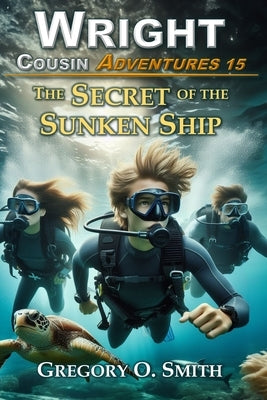 The Secret of the Sunken Ship: A fun and exciting mystery adventure for children and teens ages 8-14 by Smith, Gregory O.