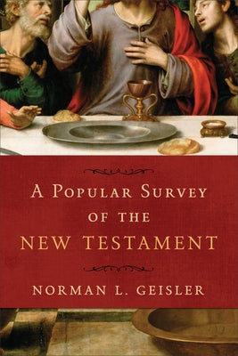 A Popular Survey of the New Testament by Geisler, Norman L.