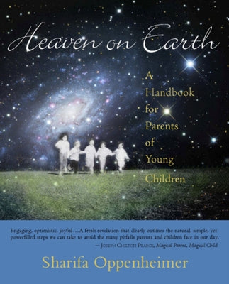 Heaven on Earth: A Handbook for Parents of Young Children by Oppenheimer, Sharifa