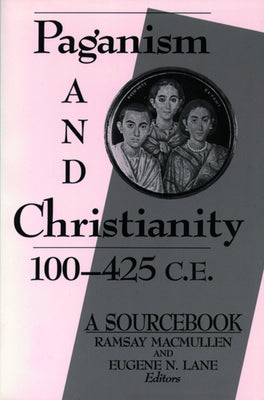 Paganism and Christianity 100-425 C.E. by MacMullen, Ramsay