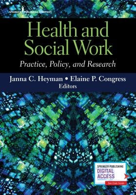 Health and Social Work: Practice, Policy, and Research by Heyman, Janna C.