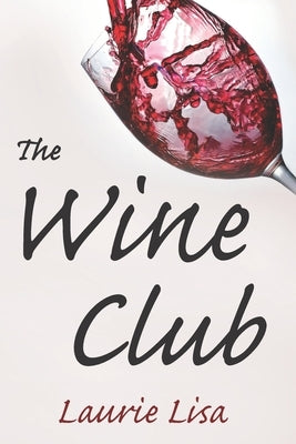 The Wine Club: A suspenseful tale of suburban crime: two wives in a rough patch break bad with a trendy wine club con, and as the mon by Lisa, Laurie