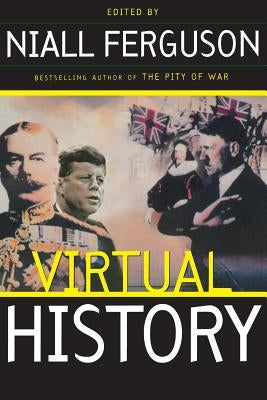 Virtual History: Alternatives and Counterfactuals by Ferguson, Niall