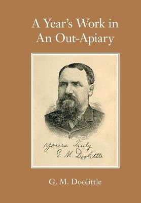 A Year's Work in An Out-Apiary by Doolittle, G. M.