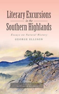 Literary Excursions in the Southern Highlands: Essays on Natural History by Ellison, George