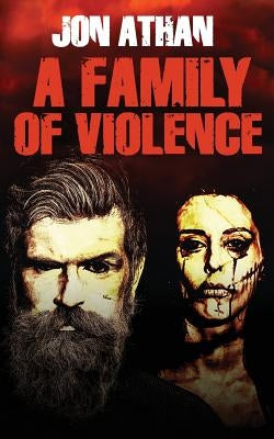 A Family of Violence by Athan, Jon