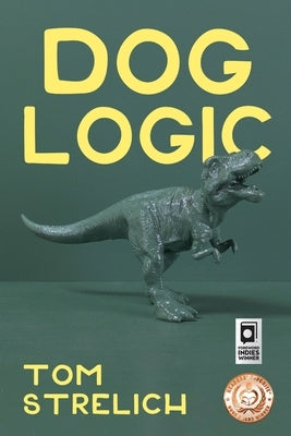 Dog Logic by Strelich, Tom