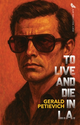To Live and Die in L.A. by Petievich, Gerald