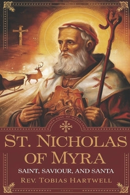 St Nicholas of Myra: Saint, Saviour, and Santa. by Hartwell, Tobias