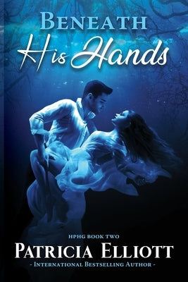 Beneath His Hands by Elliott, Patricia