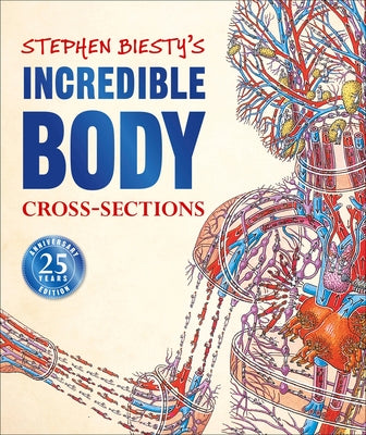 Stephen Biesty's Incredible Body Cross-Sections by Platt, Richard