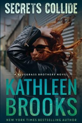 Secrets Collide: A Bluegrass Brothers Novel by Brooks, Kathleen