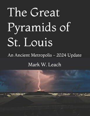 The Great Pyramids of St. Louis: An Ancient Metropolis by Leach, Mark W.