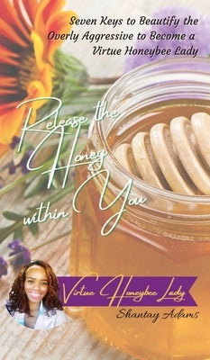 Release the Honey within You by Adams, Shantay