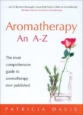 Aromatherapy: An A-Z: The Most Comprehensive Guide to Aromatherapy Ever Published by Davis, Patricia