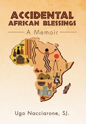 Accidental African Blessings: A Memoir by Nacciarone, Ugo Sj