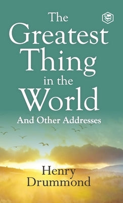 The Greatest Thing in the World: Experience the Enduring Power of Love by Drummond, Henry