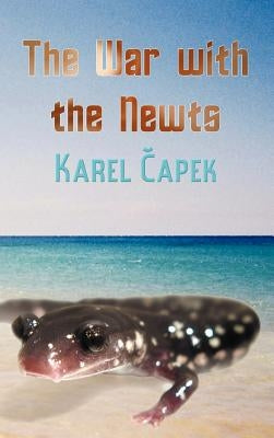 The War with the Newts by Capek, Karel