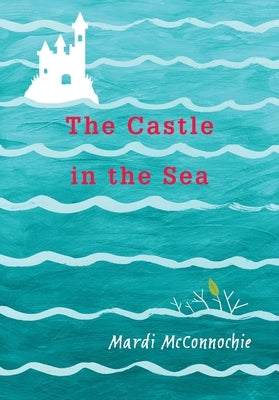 The Castle in the Sea by McConnochie, Mardi