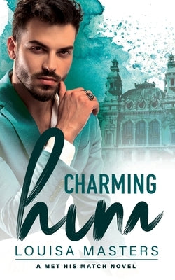 Charming Him: A Met His Match Novel by Masters, Louisa