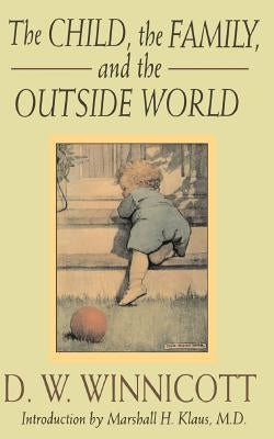 The Child, the Family and the Outside World by Winnicott, D. W.