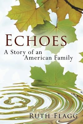 Echoes: A Story of an American Family by Flagg, Ruth