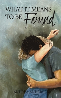 What It Means To Be Found: What It Means: Book 3 by Andersen, Andrea