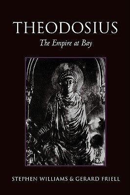 Theodosius: The Empire at Bay by Williams, Stephen