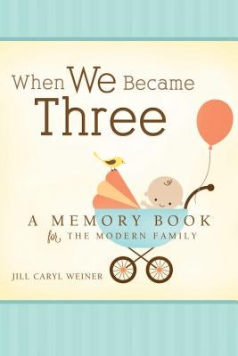 When We Became Three by Weiner, Jill Caryl