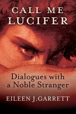 Call me Lucifer: Dialogues with a Noble Stranger by Garrett, Eileen J.